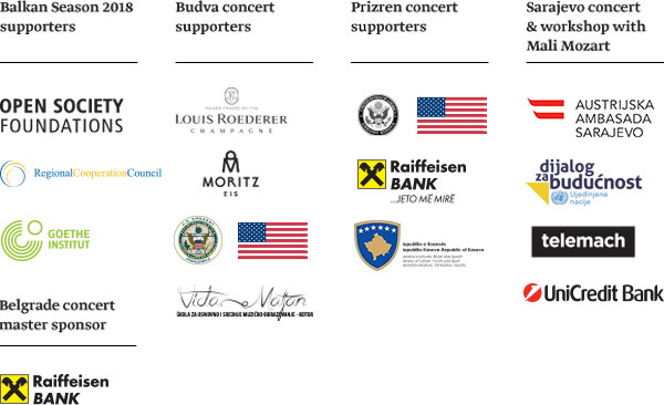 Balkan Season 2018 supporters: Open Society Foundations, Regional Cooperation
                    Council, Goethe-Institut. Budva concert: Louis Roederer, Moritz Eis, United
                    States Embassy, Vida Matjan music school. Prizren concert: United States Embassy,
                    Raiffeisen Bank, Republic of Kosovo. Sarajevo concert and workshop with Mali
                    Mozart: Austrijska ambasada Sarajevo, Dijalog za budućnost, Telemach, UniCredit
                    Bank. Belgrade concert master sponsor: Raiffeisen Bank.
