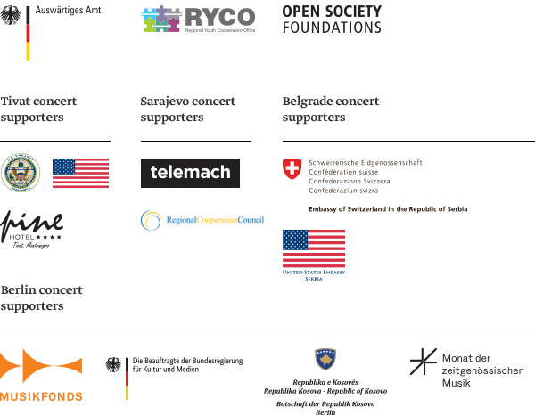 Balkan Season 2019 supporters: Auswärtiges Amt, RYCO Regional Youth Cooperation
                    Office, Open Society Foundations. Tivat concert: United States Embassy, Pine
                    Hotel Tivat. Sarajevo concert: Telemach, Regional Cooperation Council. Belgrade
                    concert: Embassy of Switzerland in the Republic of Serbia, United States Embassy
                    Serbia. Berlin concert: Musikfonds, Die Beauftragte der Bundesregierung für
                    Kultur und Medien, Botschaft der Republik Kosovo Berlin, Monat der
                    zeitgenössischen Musik.